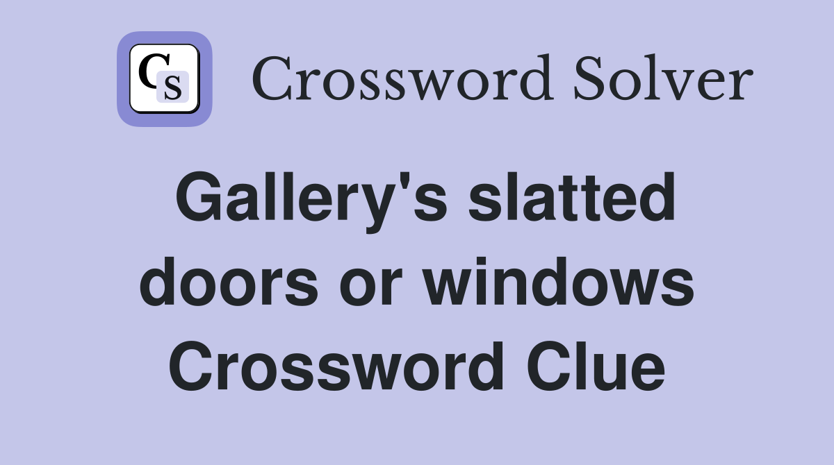 Gallery's slatted doors or windows Crossword Clue Answers Crossword